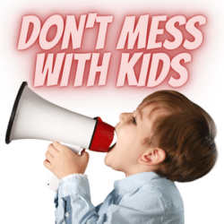 045 Don’t Mess With Kids
